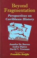 Cover of: Beyond Fragmentation: Perspectives on Caribbean History
