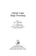 Cover of: Cellular Logic Image Processing