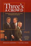 Cover of: Three's a Crowd: The Dynamic of Third Parties, Ross Perot, and Republican Resurgence