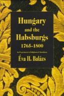 Cover of: Hungary and the Habsburgs, 1765-1800: an experiment in enlightened absolutism