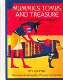 Cover of: Mummies, Tombs, and Treasure by Lila Perl, Lila Perl Yerkow, Lila Perl, Lila Perl