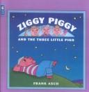 Cover of: Ziggy Piggy and the Three Little Pigs by Frank Asch, Frank Asch
