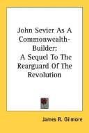 Cover of: John Sevier As A Commonwealth-Builder by James R. Gilmore, James R. Gilmore