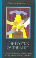 Cover of: The  Politics of the Spirit: The Political Implications of Pentecostalized Religion in Costa Rica and Guatemala