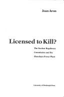 Cover of: Licensed to kill?: the Nuclear Regulatory Commission and the Shoreham Power Plant
