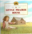 Cover of: Little Prairie House by Renee Graef, Laura Ingalls Wilder, Laura Ingalls Wilder