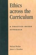 Cover of: Ethics across the Curriculum, A Practice-Based Approach