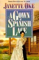 Cover of: A Gown of Spanish Lace (Women of the West #11) by Janette Oke, Janette Oke