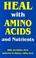 Cover of: Heal With Amino Acids and Nutrients