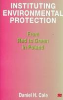 Cover of: Instituting environmental protection: from red to green in Poland