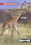 Cover of: The Giraffe: World's Tallest Animal (Paige, Joy. Record-Breaking Animals.)