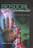 Cover of: Biosocial Criminology: Introduction and Integration