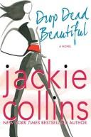 Cover of: Drop dead beautiful by Jackie Collins