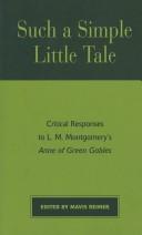 Cover of: Such a Simple Little Tale: Critical Responses to L.M. Montgomery's Anne of Green Gables