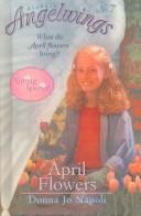 Cover of: April Flowers (Aladdin Angelwings)