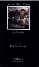 Cover of: La bodega by Vicente Blasco Ibáñez