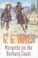 Cover of: Morgette On The Barbary Coast by Glenn G. Boyer