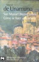 Cover of: San Manuel Bueno, mártir / Cómo se hace una novela by Miguel de Unamuno