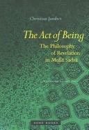 Cover of: The Act of Being: The Philosophy of Revelation in Mulla Sadra