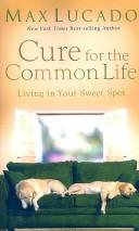 Cover of: Cure for the Common Life by Max Lucado