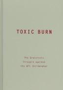 Cover of: Toxic Burn: The Grassroots Struggle against the WTI Incinerator