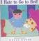 Cover of: I Hate to Go to Bed!