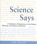 Cover of: Science Says: A Collection of Quotations on the History, Meaning, and Practice of Science