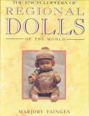 Cover of: The Encyclopedia of Regional Dolls of the World by Marjory Fainges