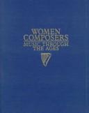 Cover of: Women Composers: Music Through the Ages : Composers Born Before 1599 (Women Composers: Music Through the Ages)
