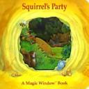 Cover of: Squirrel's Party (A Magic Window Book) by Stewart Cowley