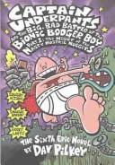 Cover of: Captain Underpants and the Big, Bad Battle of the Bionic Booger Boy by Dav Pilkey