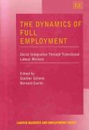 Cover of: The dynamics of full employment: social integration through transitional labour markets