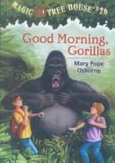 Cover of: Good Morning, Gorillas by Mary Pope Osborne
