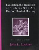 Cover of: Facilitating the Transition of Students Who Are Deaf or Hard of Hearing (Pro-ed Series on Transition)