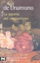 Cover of: La agonía del cristianismo by Miguel de Unamuno, Miguel de Unamuno