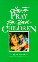 Cover of: How to Pray for Your Children by Quin Sherrer