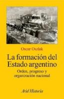 Cover of: La Formacion del Estado Argentino: Orden, Progreso y Organizacion Nacional