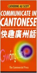 Cover of: Communicate In Cantonese by Catherine A. Scott