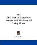 The Civil War in Hampshire, 1642-45, and the story of Basing House by G. N. Godwin