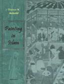 Cover of: Painting In Islam: A Study Of The Place Of Pictorial Art In Muslim Culture