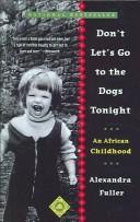 Cover of: Don't Let's Go to the Dogs Tonight by Alexandra Fuller