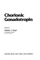 Cover of: Chorionic gonadotropin by edited by Sheldon J. Segal.