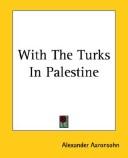 Cover of: With The Turks in Palestine by Alexander Aaronsohn