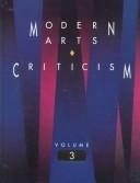 Cover of: Modern Arts Criticism: A Biographical and Critical Guide to Painters, Sculptors, Photographers, and Architects from the Beginning of the Modern Era (Modern Arts Criticism)