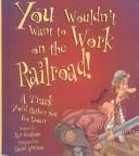 Cover of: You Wouldn't Want to Work on the Railroad by Ian Graham