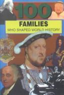 Cover of: 100 Families Who Shaped World History