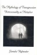 Cover of: The Mythology of Transgression: Homosexuality As Metaphor