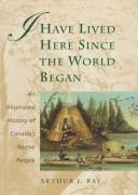 Cover of: I have lived here since the world began | Arthur J. Ray