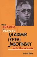From Nationalism to Universalism. Vladimir (Ze'ev) Jabotinsky and the Ukrainian Question by Israel Kleiner