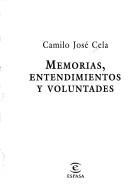 Memorias, entendimientos y voluntades by Camilo José Cela